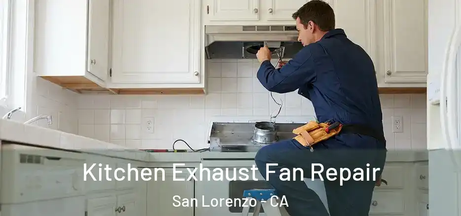 Kitchen Exhaust Fan Repair San Lorenzo - CA
