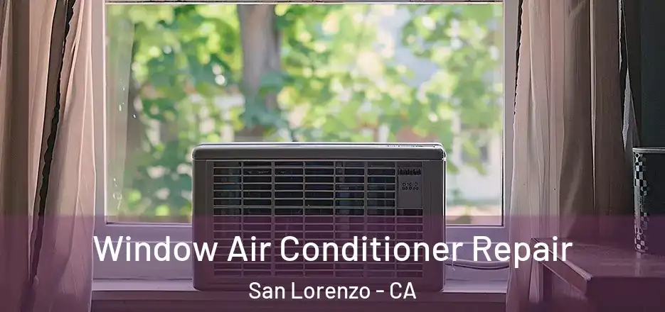 Window Air Conditioner Repair San Lorenzo - CA